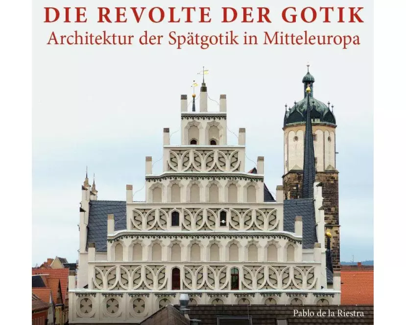 Die Revolte der Gotik - Architektur der Spätgotik in Mitteleuropa