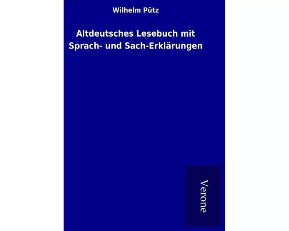 Altdeutsches Lesebuch mit Sprach- und Sach-Erklärungen