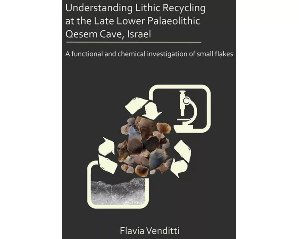 Understanding Lithic Recycling at the Late Lower Palaeolithic Qesem Cave, Israel