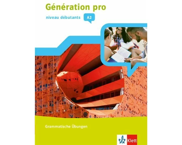 Génération pro - niveau débutants A2. Grammatische Übungen 1. Lernjahr