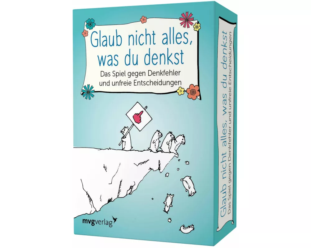 Glaub nicht alles, was du denkst – Das Spiel gegen Denkfehler und unfreie Entscheidungen