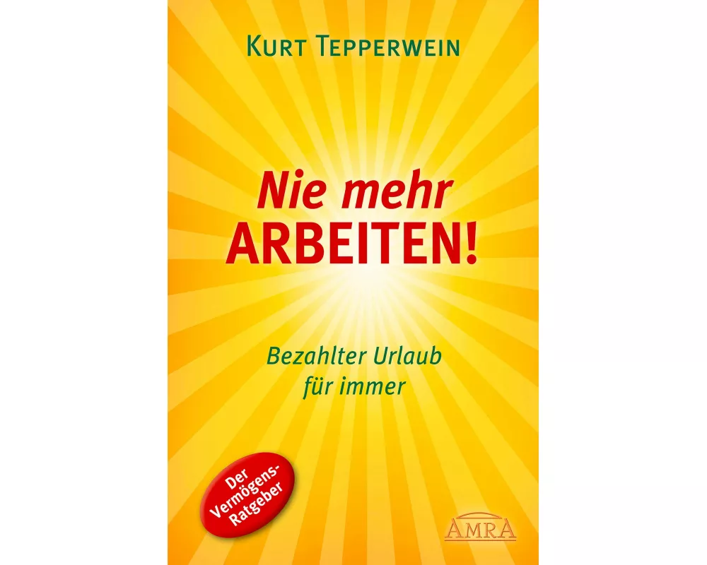 Nie mehr arbeiten! (Erfolgs-Nachdruck)