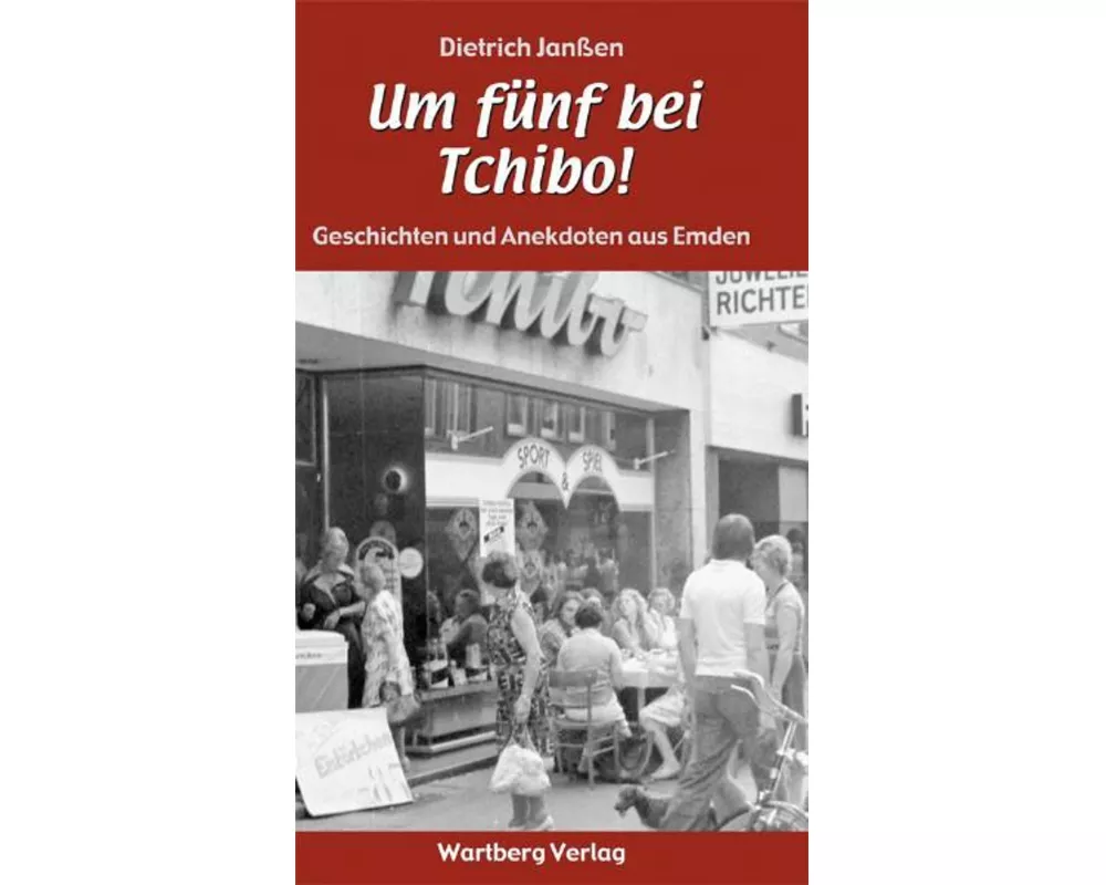"Um fünf bei Tchibo!" Geschichten und Anekdoten aus Emden