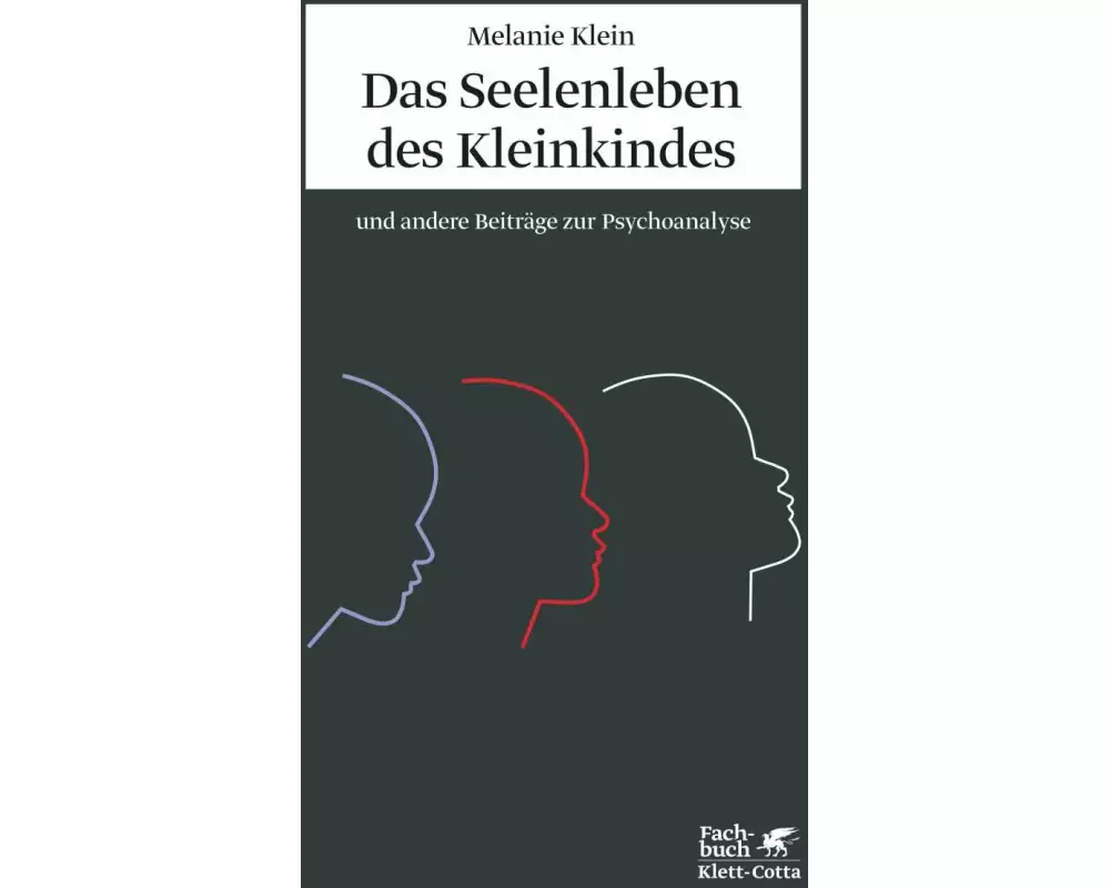 Das Seelenleben des Kleinkindes und andere Beiträge zur Psychoanalyse