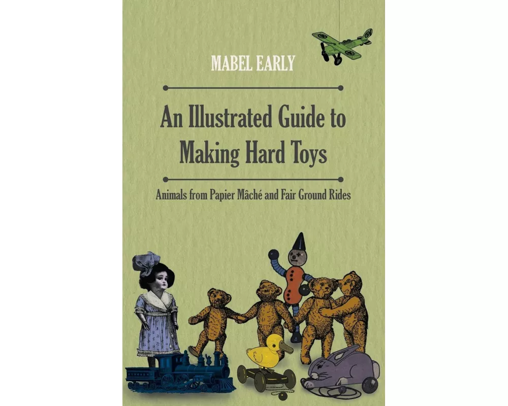 An Illustrated Guide to Making Hard Toys - Animals from Papier Mâché and Fair Ground Rides