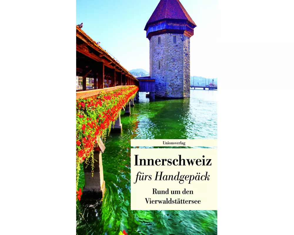 Innerschweiz fürs Handgepäck - Rund um den Vierwaldstättersee