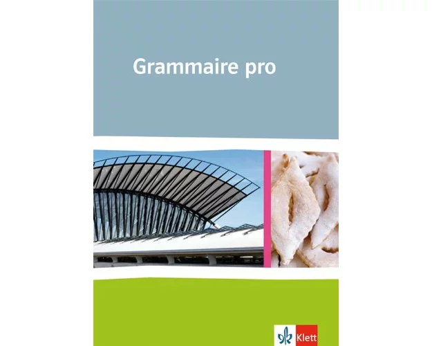 Grammaire pro. Grammatik für Französisch an beruflichen Schulen und an Gymnasien