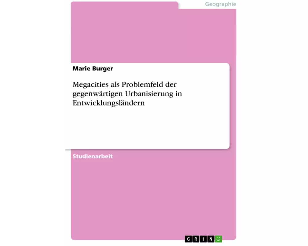 Megacities als Problemfeld der gegenwärtigen Urbanisierung in Entwicklungsländern