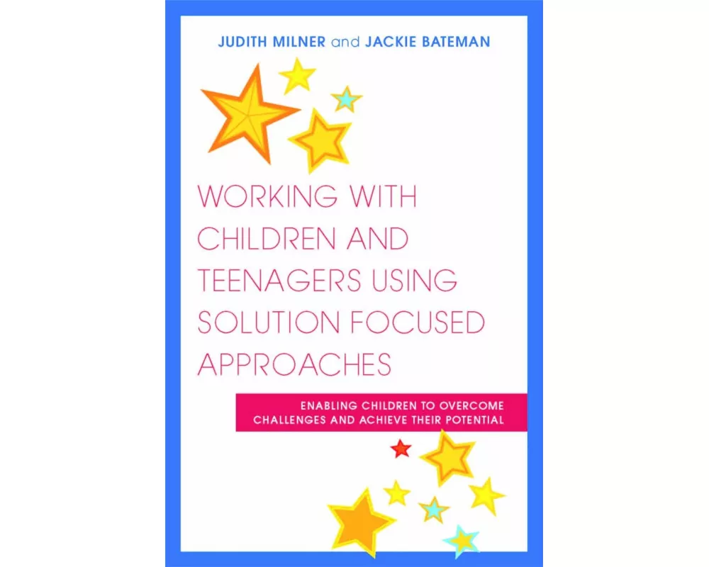 Working with Children and Teenagers Using Solution Focused Approaches