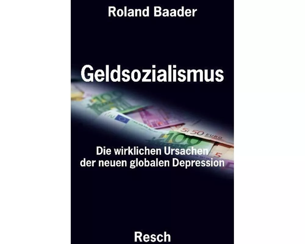 Geldsozialismus - Die wirklichen Ursachen der neuen globalen Depression