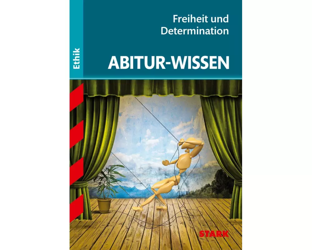 Abitur-Wissen Ethik. Freiheit und Determination