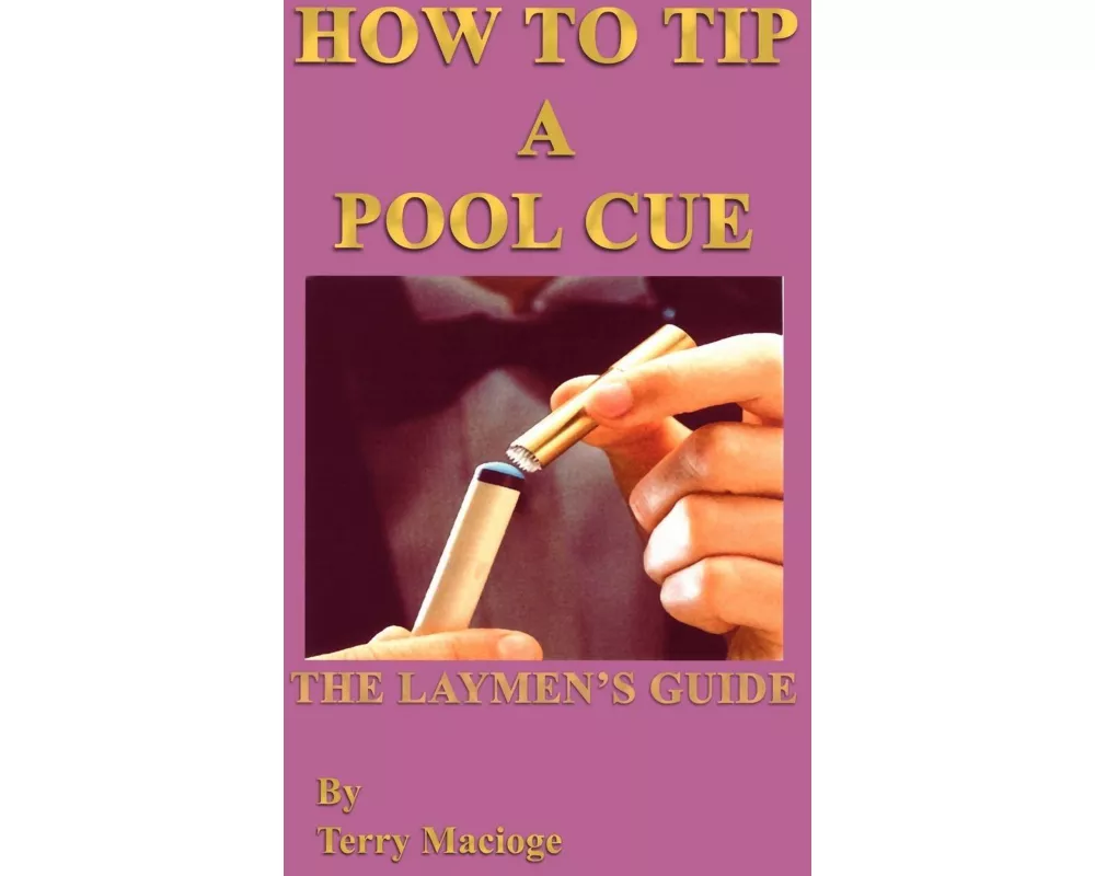 "How to Tip a Pool Cue": the Laymen's Guide
