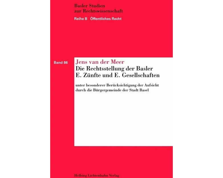 Die Rechtsstellung der Basler E. Zünfte und E. Gesellschaften unter besonderer Berücksichtigung der Aufsicht durch die Bürgergemeinde der Stadt Basel