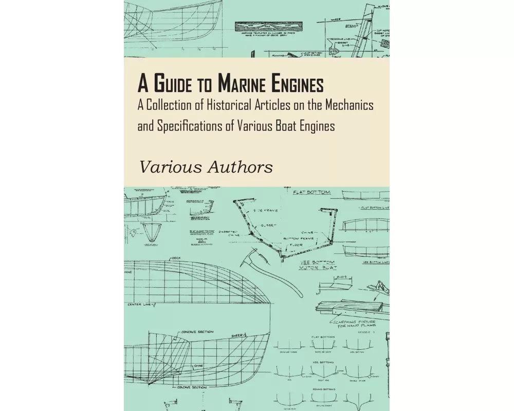 A Guide to Marine Engines - A Collection of Historical Articles on the Mechanics and Specifications of Various Boat Engines