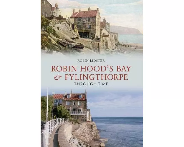 Robin Hoods Bay and Fylingthorpe Through Time