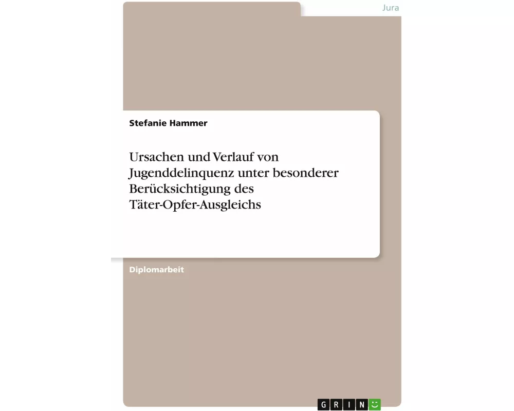 Ursachen und Verlauf von Jugenddelinquenz unter besonderer Berücksichtigung des Täter-Opfer-Ausgleichs