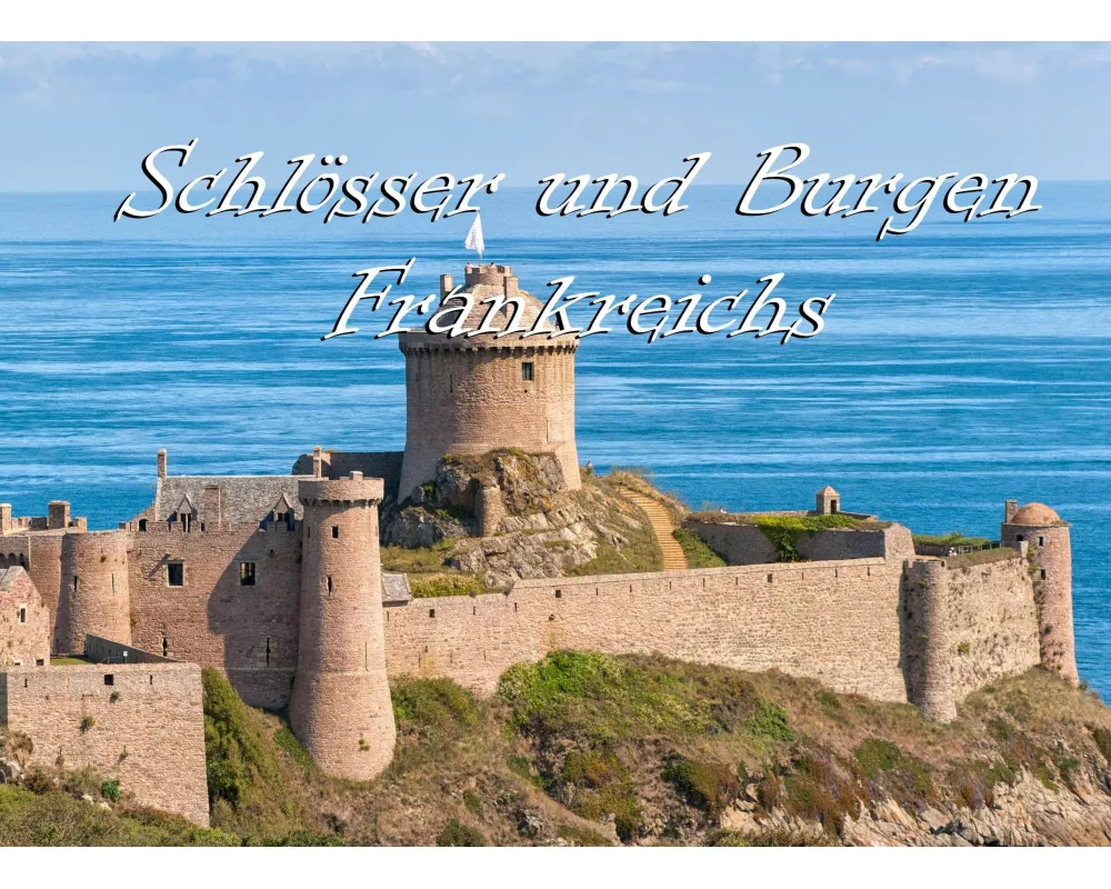 Schlösser und Burgen Frankreichs - Ein Bildband