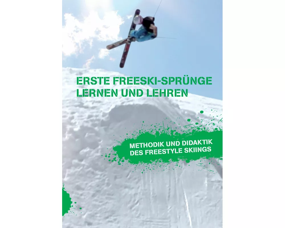 Erste Freeski-Sprünge - Lernen und Lehren: Methodik und Didaktik des Freestyle Skiings