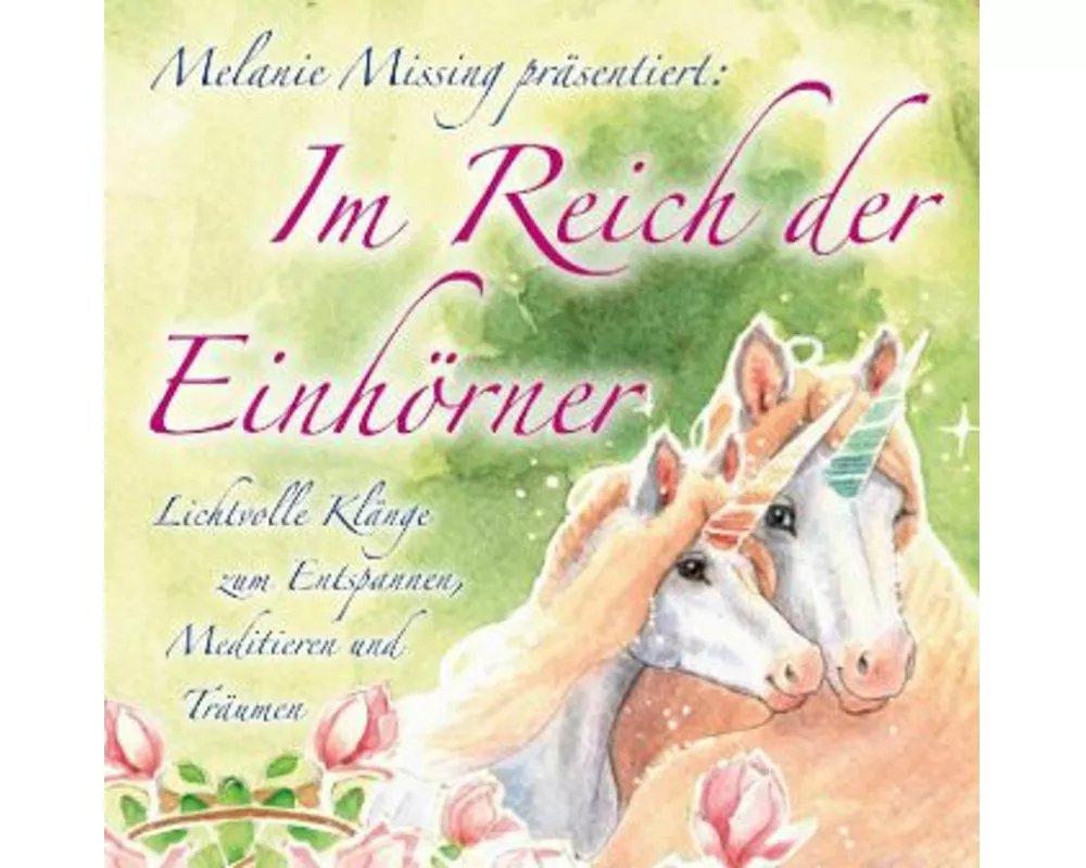 Im Reich der Einhörner. Lichtvolle Klänge zum Entspannen, Meditieren und Träumen