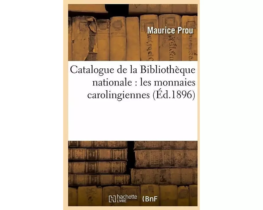 Catalogue de la Bibliothèque Nationale: Les Monnaies Carolingiennes (Éd.1896)