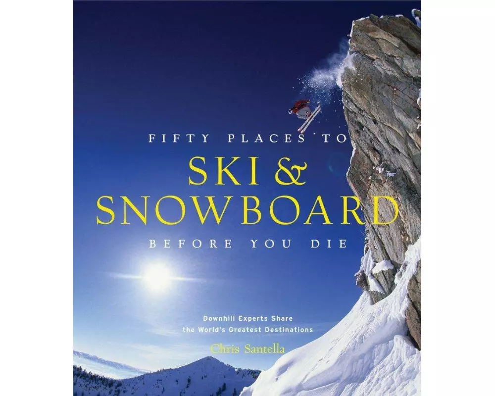 Fifty Places to Ski and Snowboard Before You Die