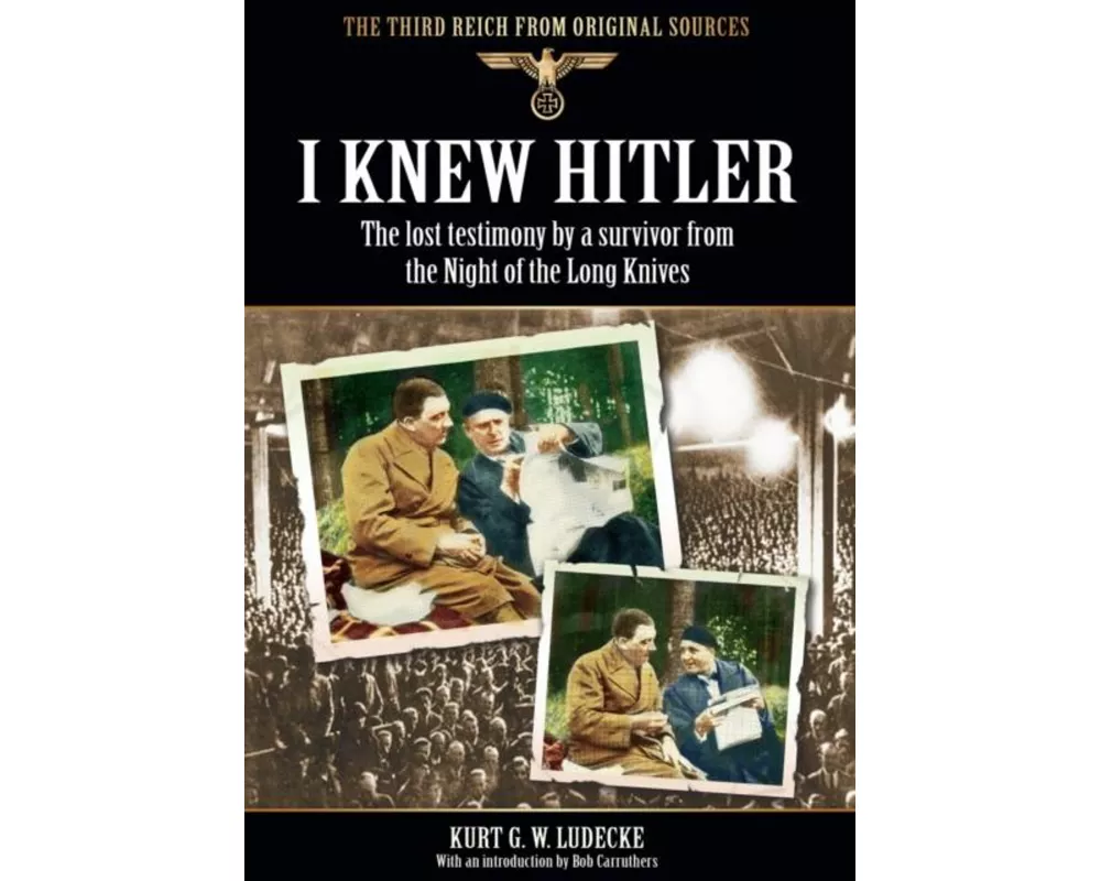 I Knew Hitler: The Lost Testimony by a Survivor from the Night of the Long Knives
