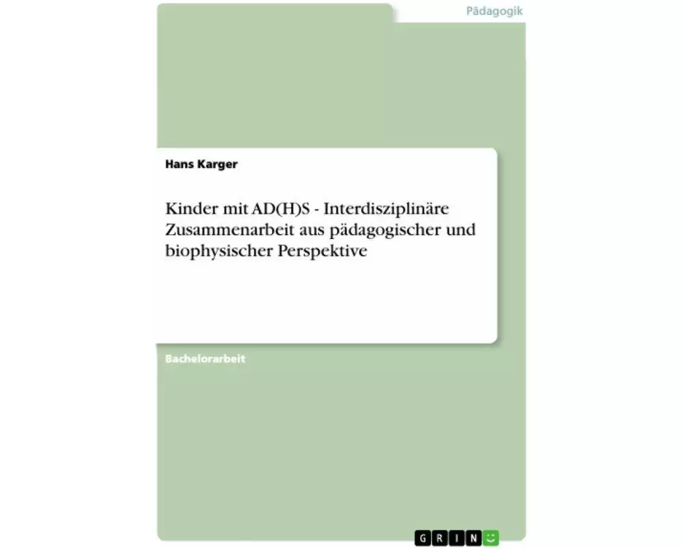 Kinder mit AD(H)S - Interdisziplinäre Zusammenarbeit aus pädagogischer und biophysischer Perspektive