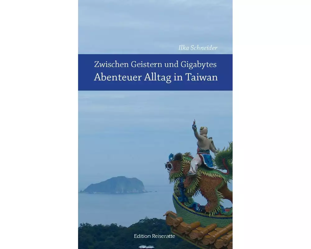 Zwischen Geistern und Gigabytes - Abenteuer Alltag in Taiwan