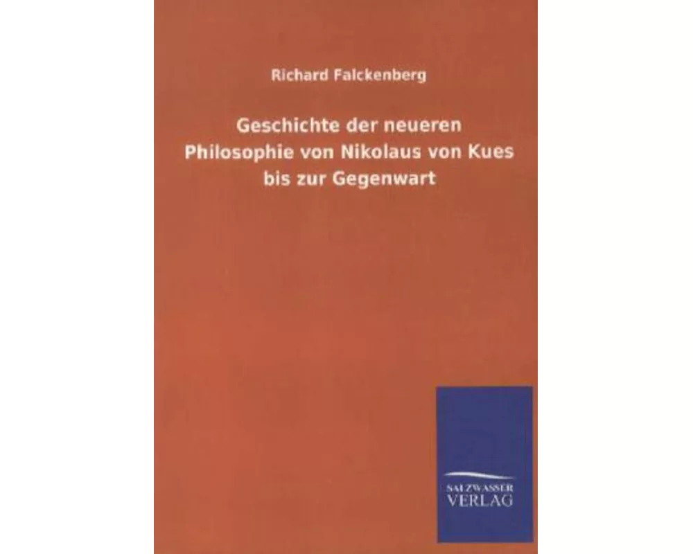 Geschichte der neueren Philosophie von Nikolaus von Kues bis zur Gegenwart
