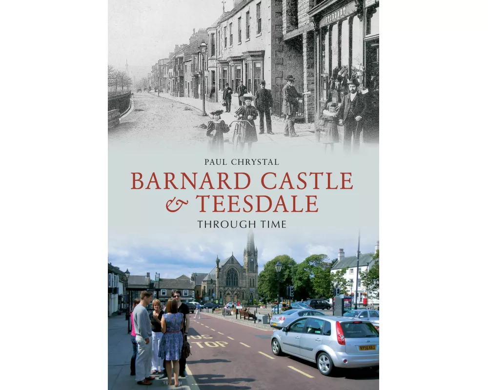 Barnard Castle & Teesdale Through Time