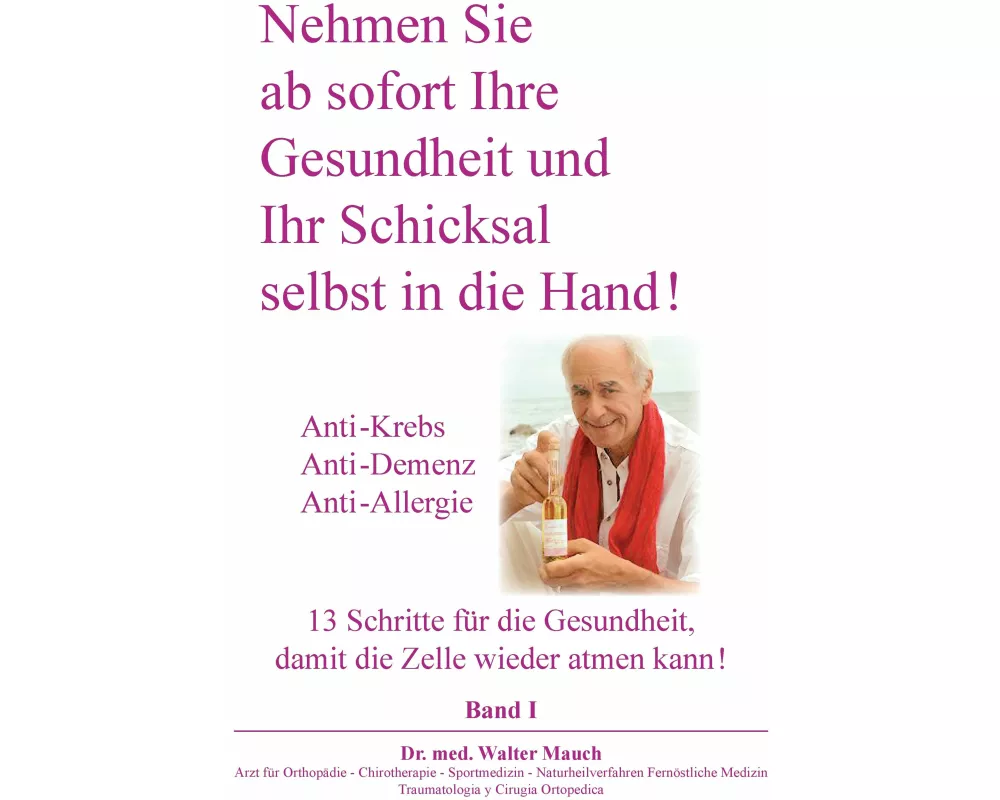 Nehmen Sie ab sofort Ihre Gesundheit und Ihr Schicksal selbst in die Hand! Band I