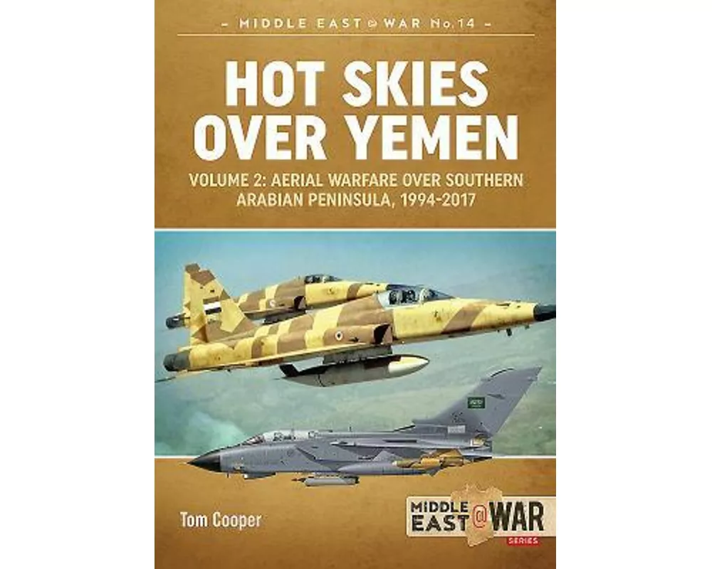 Hot Skies Over Yemen: Aerial Warfare Over the Southern Arabian Peninsula Volume 2