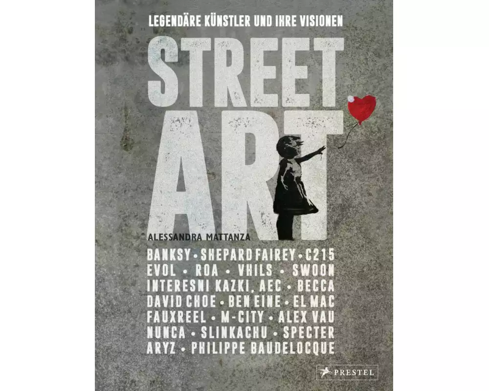 Street Art: Legendäre Künstler und ihre Visionen mit u.a. Banksy, Shepard Fairey, Swoon u.v.m