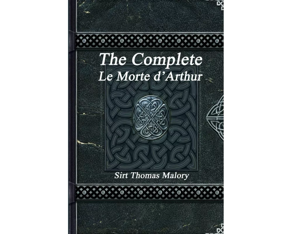 The Complete Le Morte d'Arthur
