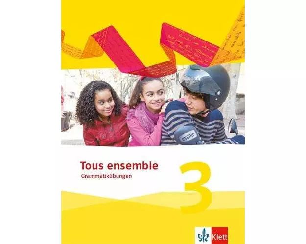 Tous ensemble 3. Grammatikübungen 3. Lernjahr