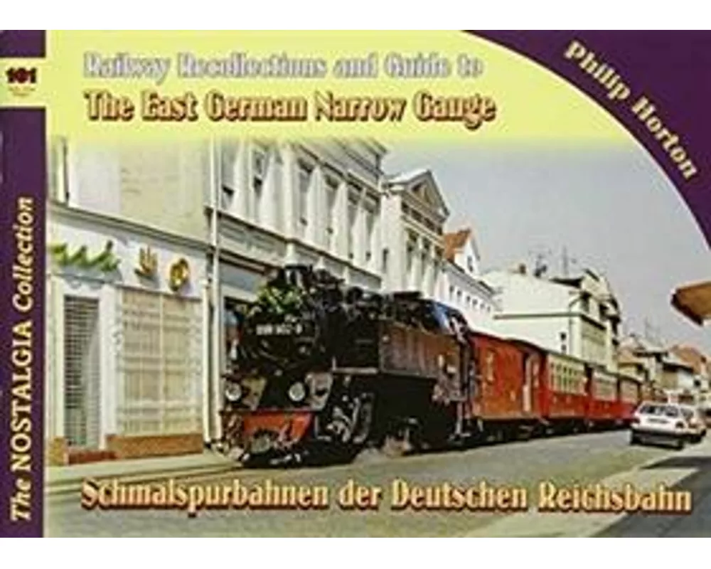 Vol 101 Railways & Recollections 101 The East German Narrow Gauge