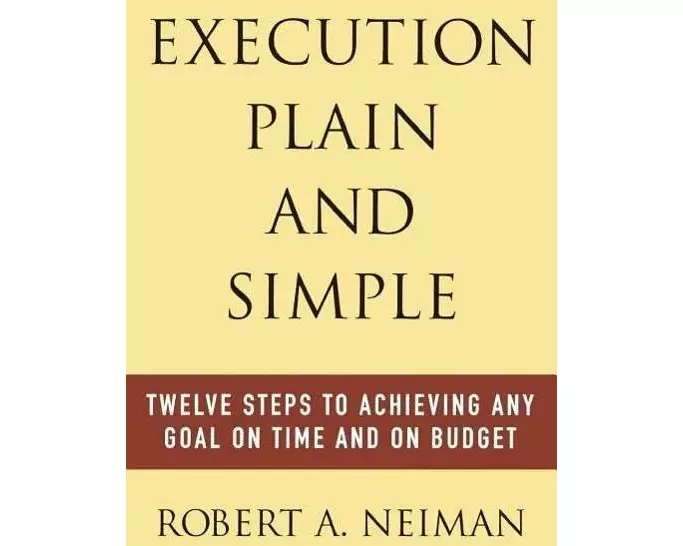 Execution Plain and Simple: Twelve Steps to Achieving Any Goal on Time and On Budget