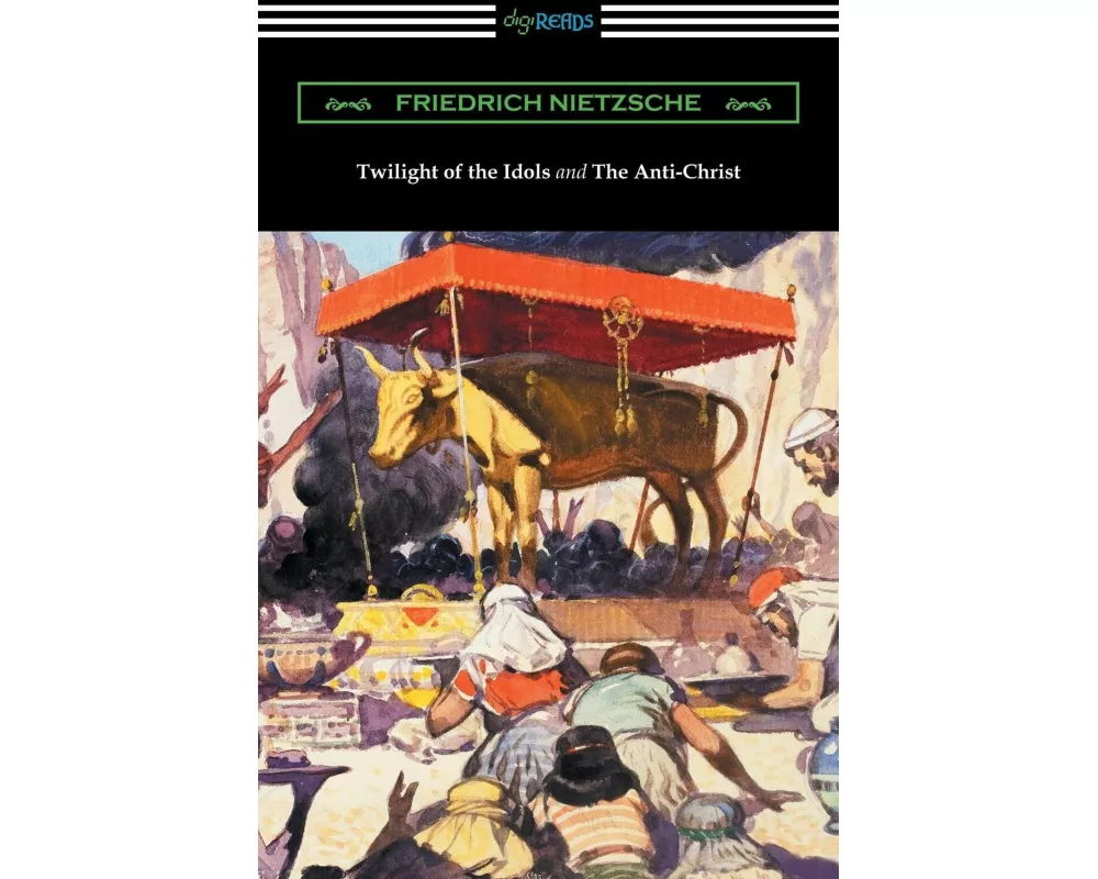 Twilight of the Idols and The Anti-Christ (Translated by Thomas Common with Introductions by Willard Huntington Wright)