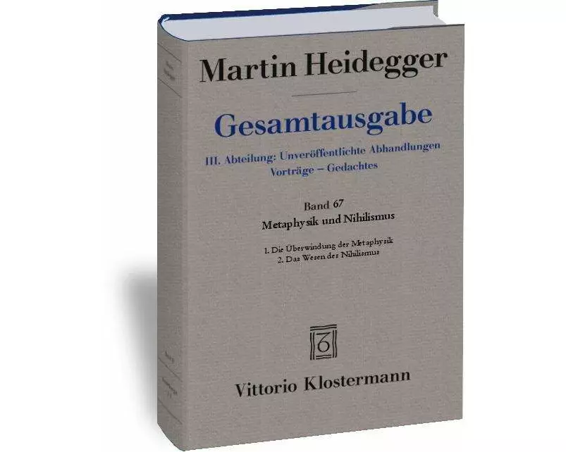 Gesamtausgabe. 4 Abteilungen / 3. Abt: Unveröffentlichte Abhandlungen / Metaphysik und Nihilismus. 1. Die Überwindung der Metaphysik (1938/39) 2. Das