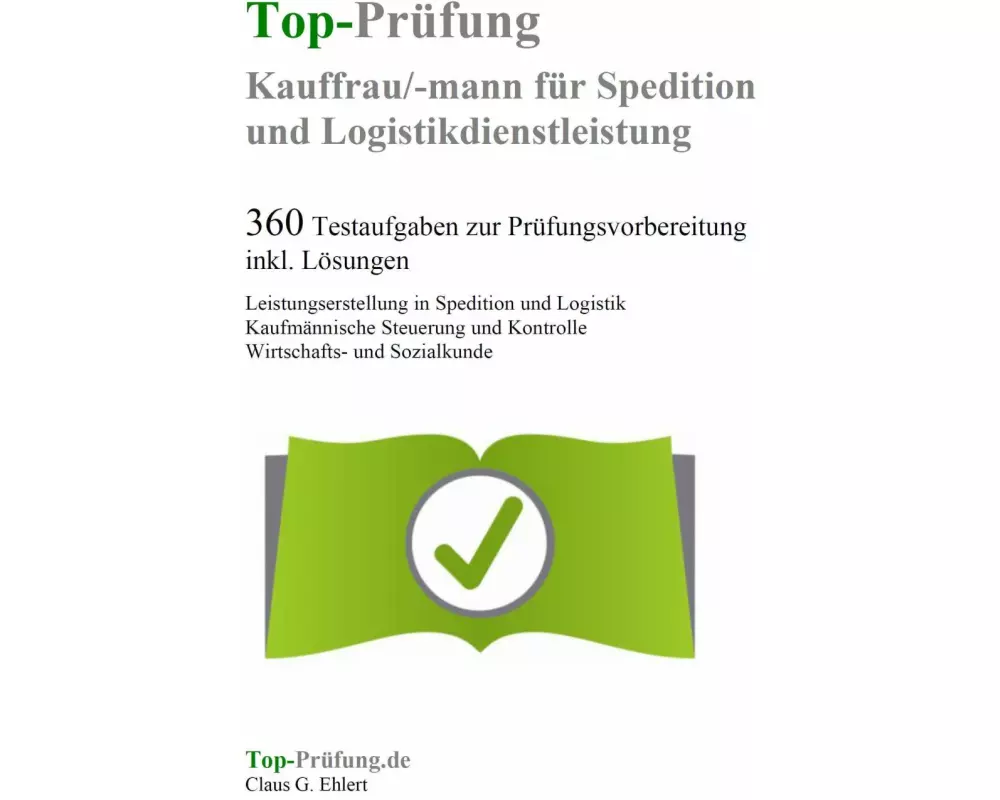 Top-Prüfung Kauffrau / Kaufmann für Spedition und Logistikdienstleistung - 360 Übungsaufgaben für die Abschlußprüfung