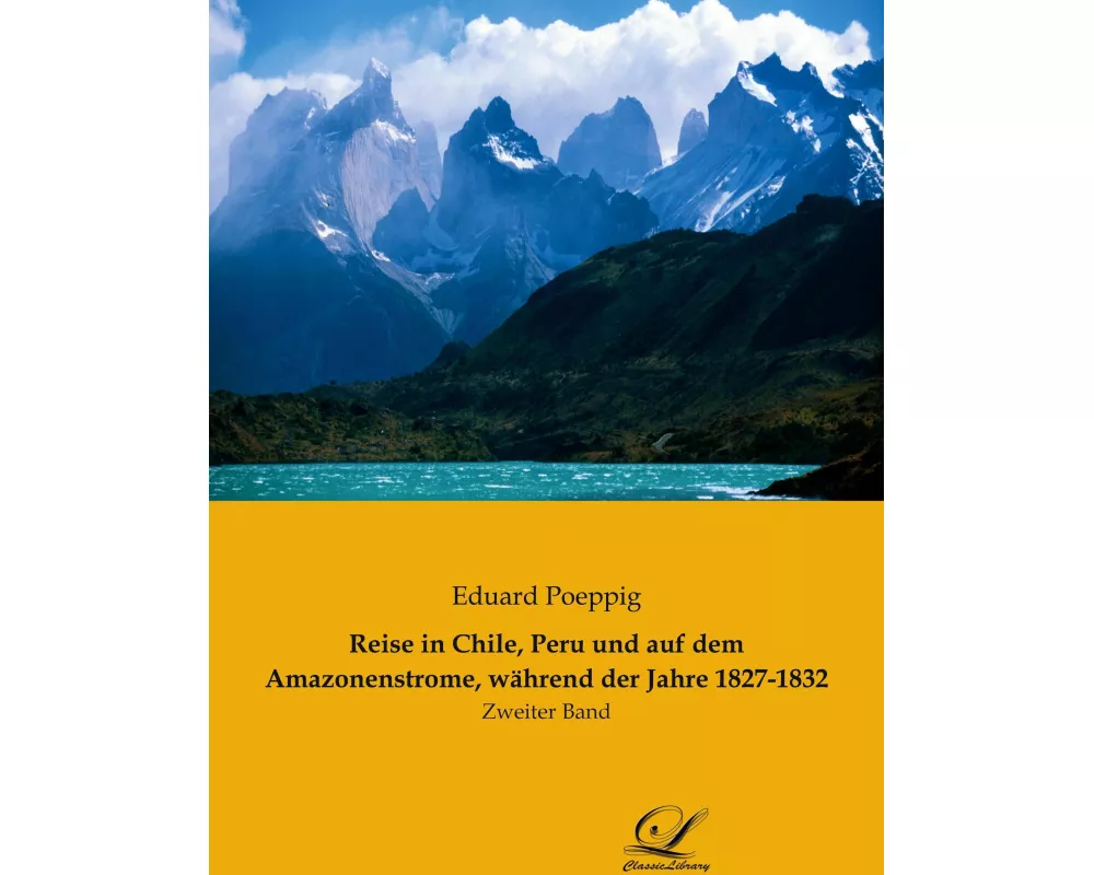 Reise in Chile, Peru und auf dem Amazonenstrome, während der Jahre 1827-1832
