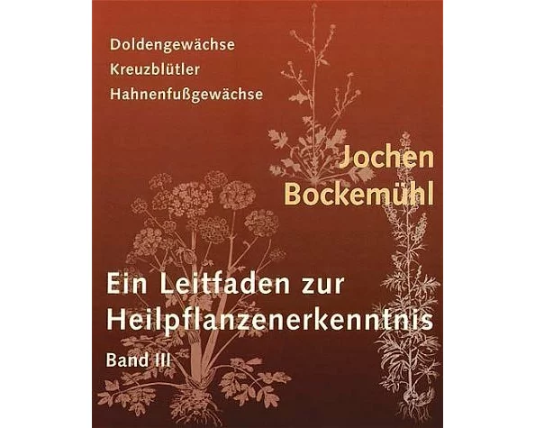 Ein Leitfaden zur Heilpflanzenerkenntnis Band III