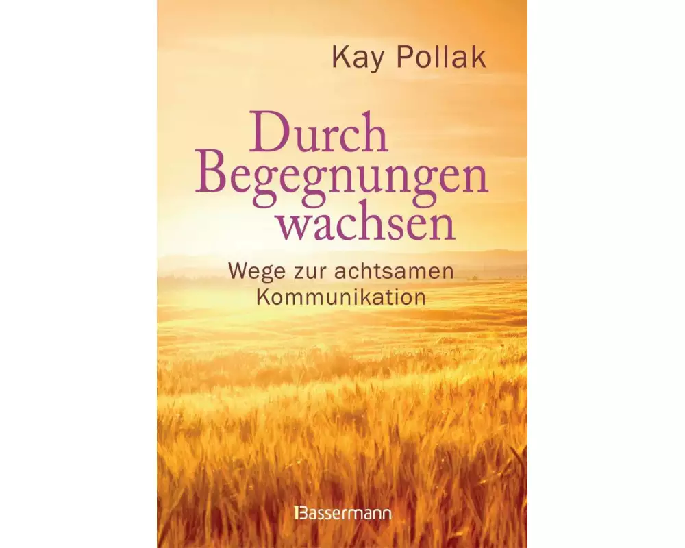 Durch Begegnungen wachsen - Wege zur achtsamen Kommunikation