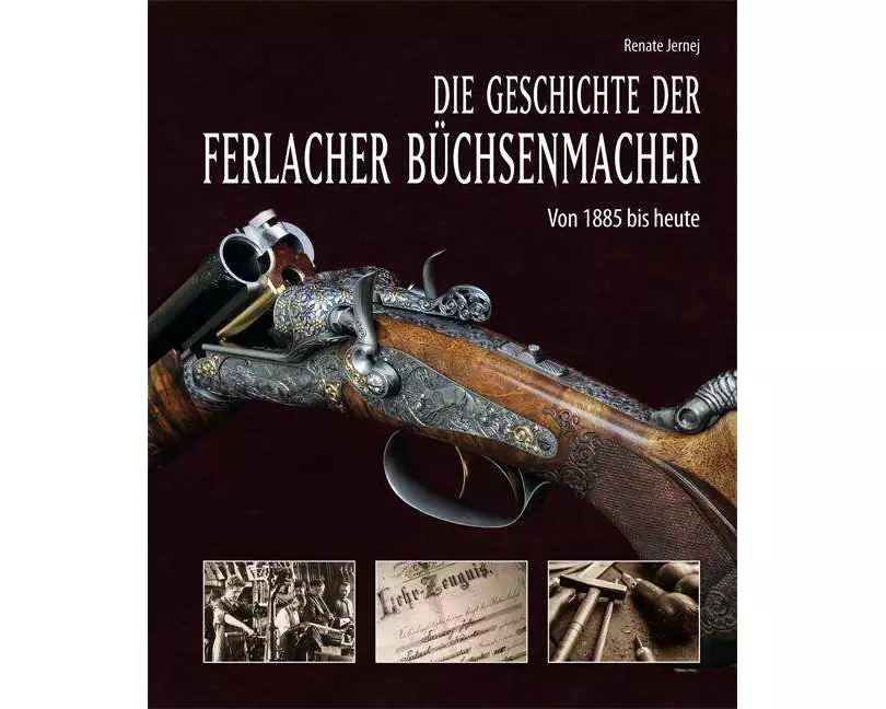 Die Geschichte der Ferlacher Büchsenmacher