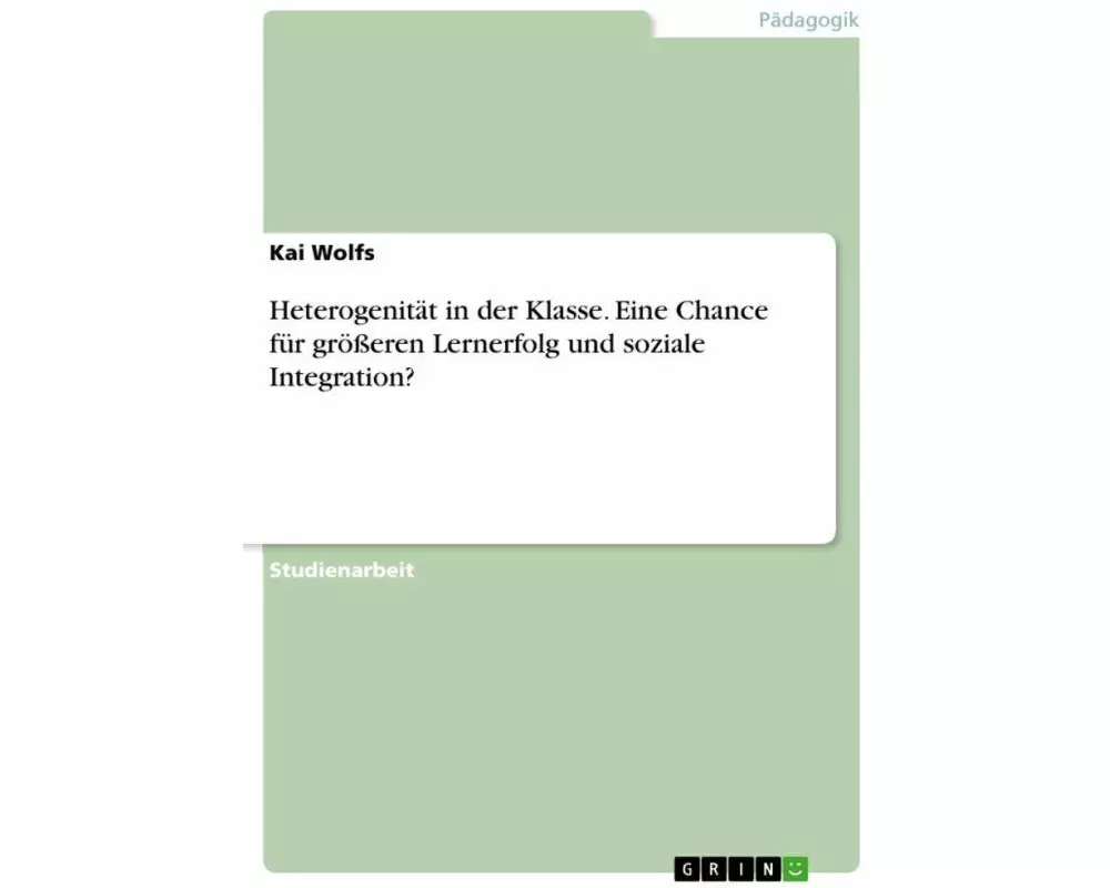 Heterogenität in der Klasse. Eine Chance für größeren Lernerfolg und soziale Integration?