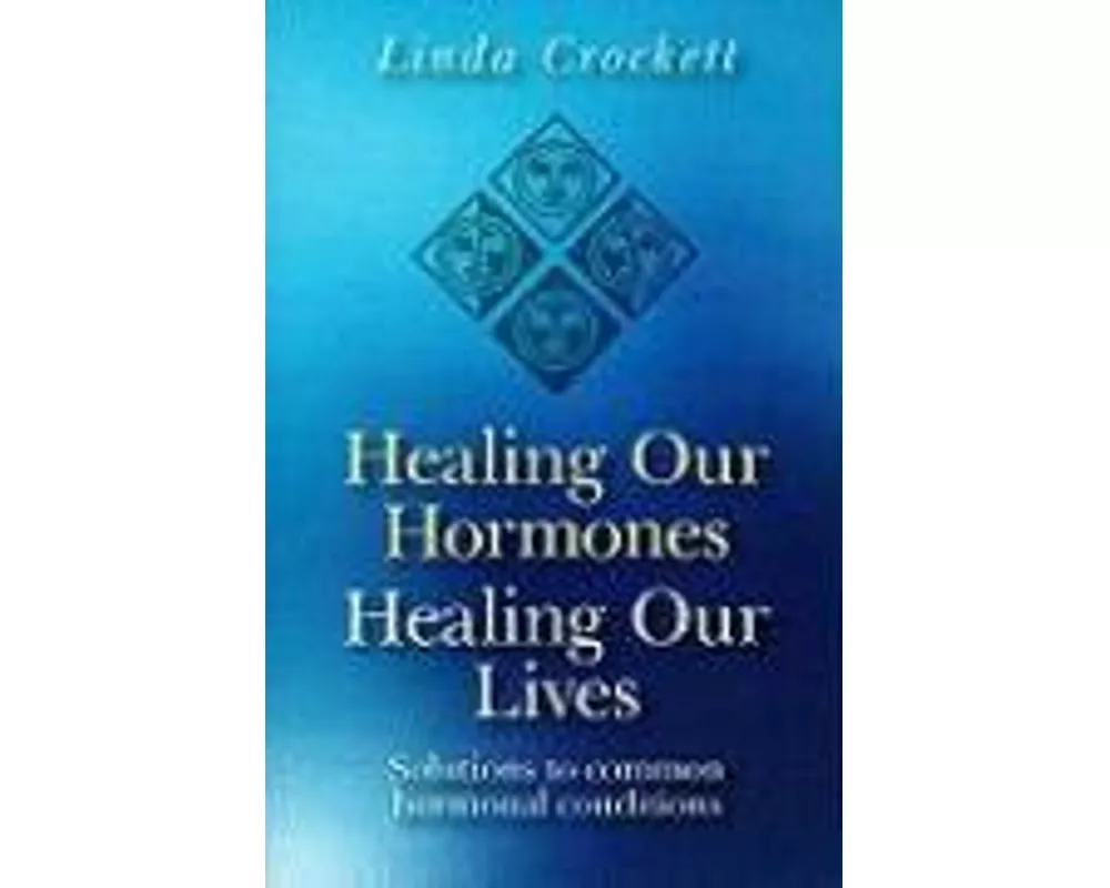 Healing Our Hormones, Healing Our Lives – Solutions to common hormonal conditions