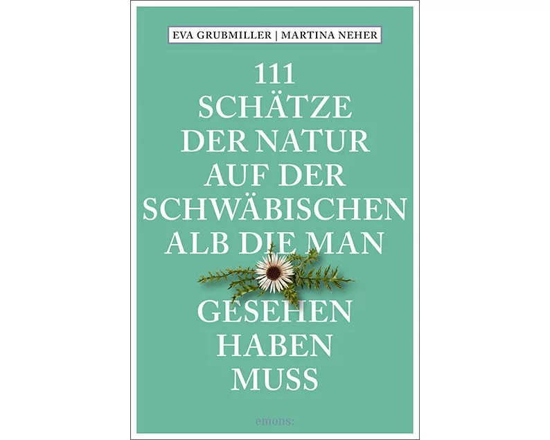 111 Schätze der Natur auf der Schwäbischen Alb, die man gesehen haben muss
