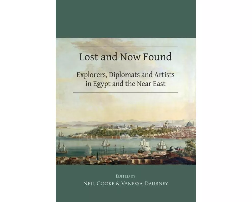 Lost and Now Found: Explorers, Diplomats and Artists in Egypt and the Near East