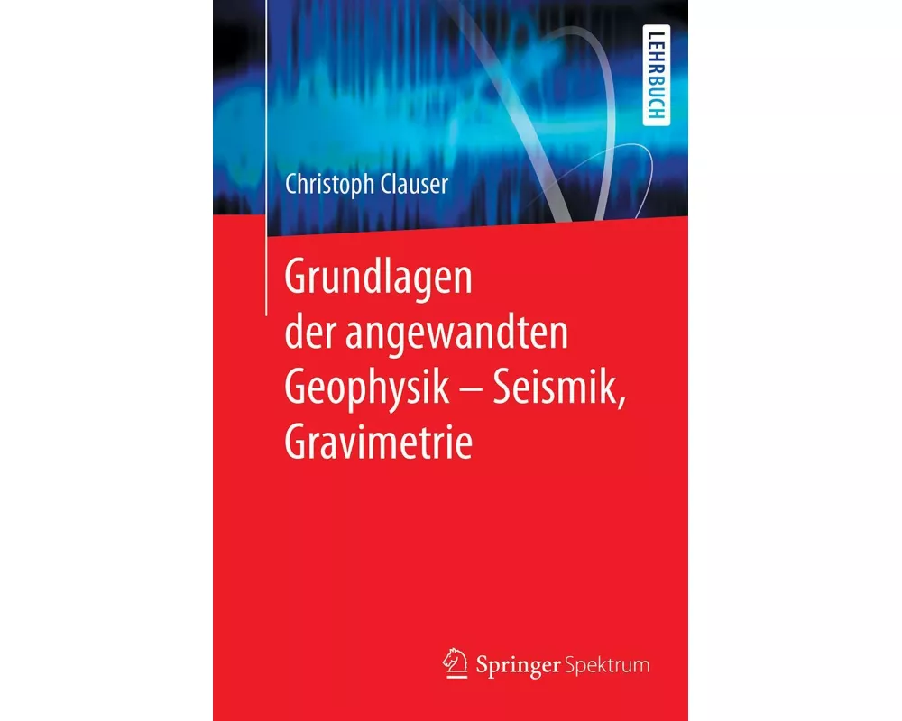 Grundlagen der angewandten Geophysik - Seismik, Gravimetrie