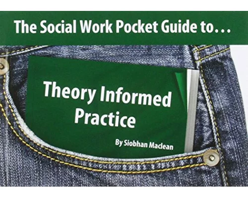 The Social Work Pocket Guide to...Theory Informed Practice